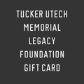 Tucker Utech legacy memorial foundation gift card